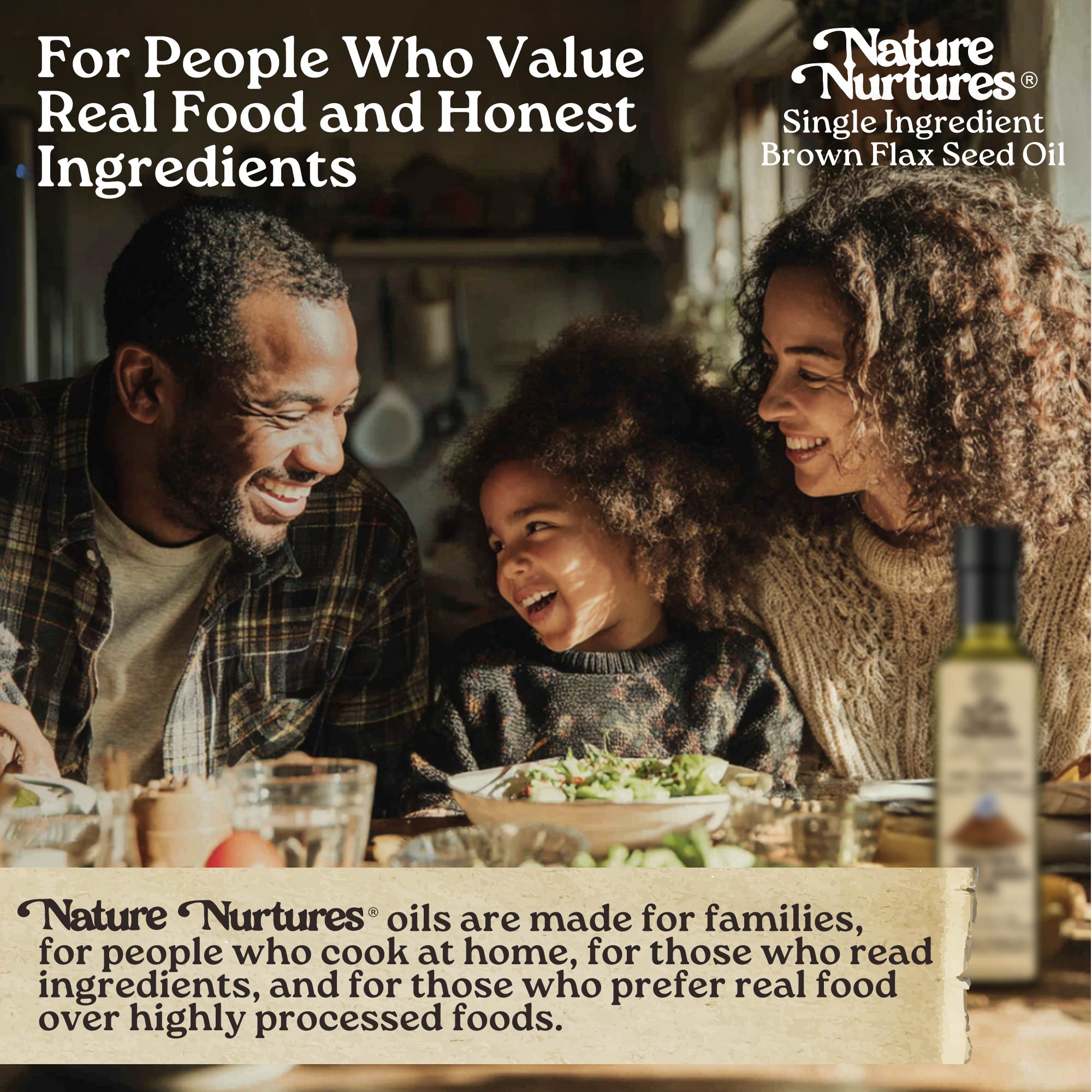 It comes back to the table, for people who value real food and honest ingredients, for families who cook at home, read labels, and choose real over highly processed, where single ingredient brown flax seed oil becomes part of everyday meals made with intention.