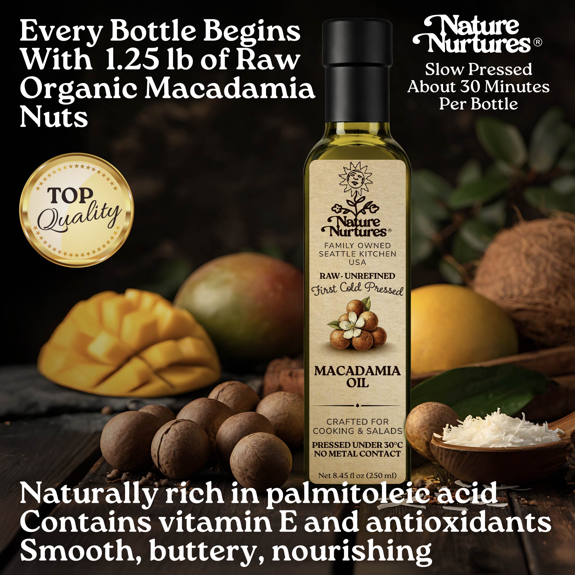 Every bottle begins with 1.25 lb of raw organic macadamia nuts, marked by top quality and slowly pressed for about 30 minutes, carrying the patience of something made with care, smooth and naturally rich in character. Naturally rich in palmitoleic acid, vitamin E, and antioxidants, it feels smooth, buttery, and deeply nourishing.