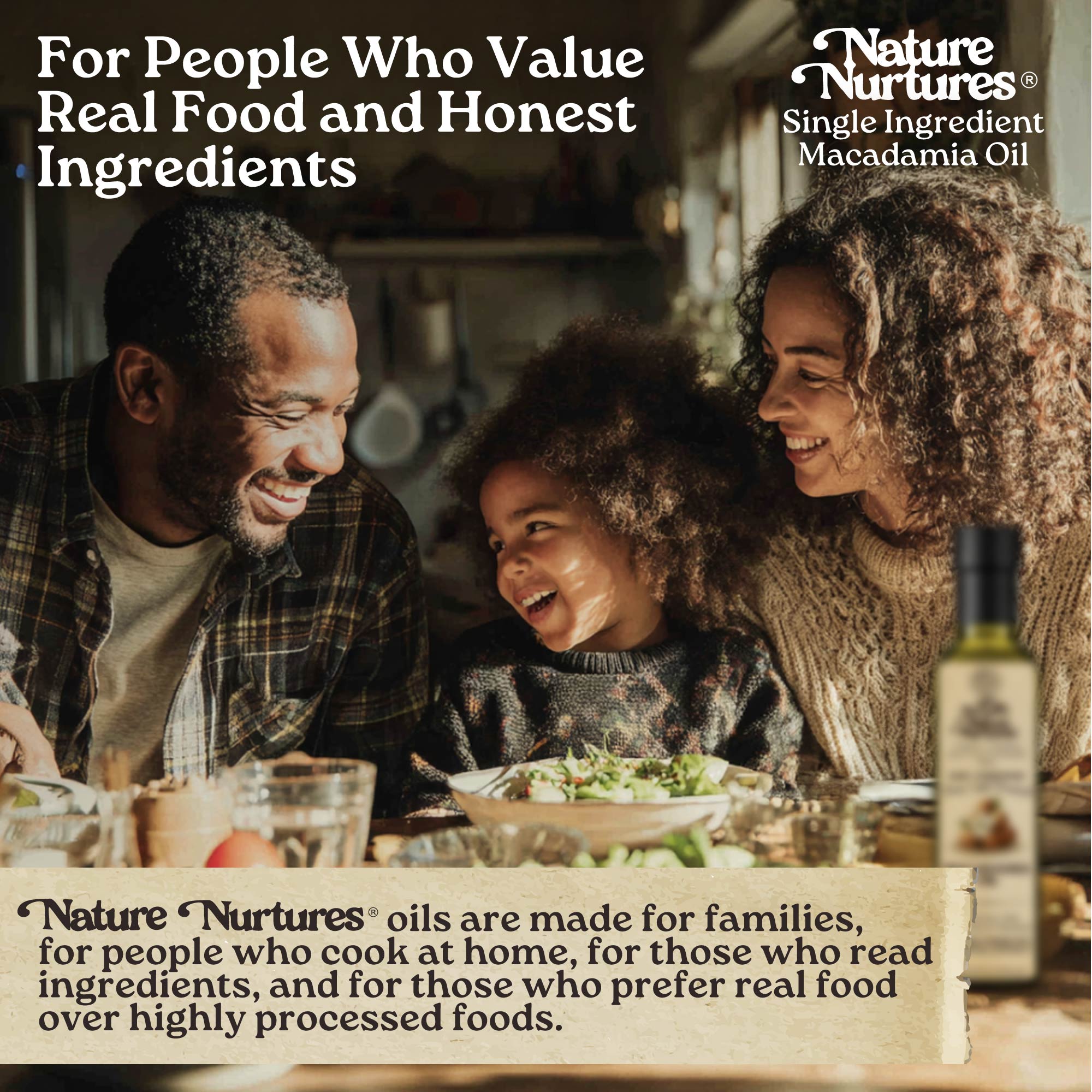 It comes back to the table, for people who value real food and honest ingredients, for families who cook at home, read labels, and choose real over highly processed, where single ingredient macadamia oil becomes part of everyday meals made with intention.