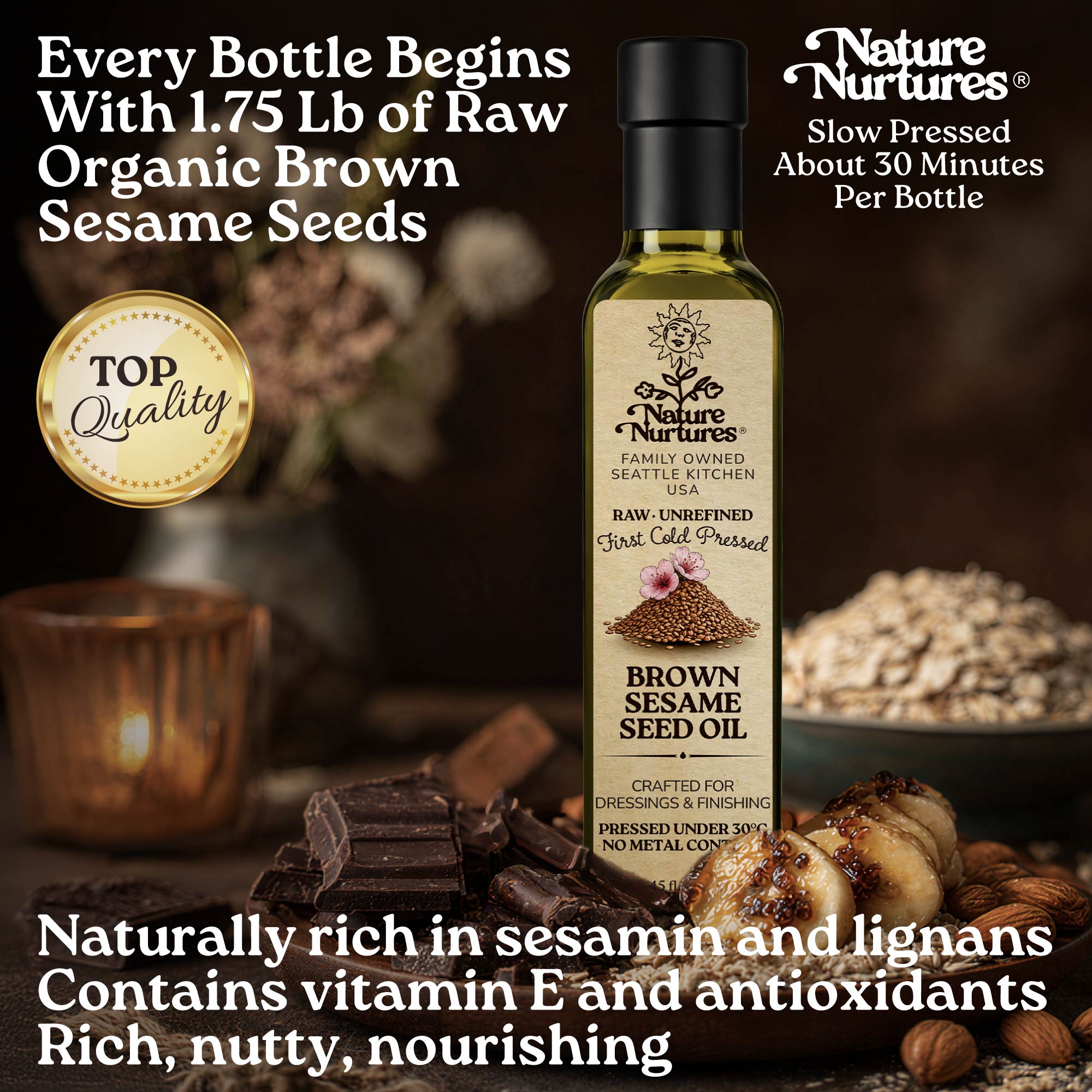 Every bottle begins with 1.75 lb of raw organic brown sesame seeds, slowly pressed for about 30 minutes, carrying the patience of something made with care. The result is rich in flavor and naturally rounded. Naturally rich in sesamin, lignans, vitamin E, and antioxidants, it feels smooth, nutty, and deeply nourishing.