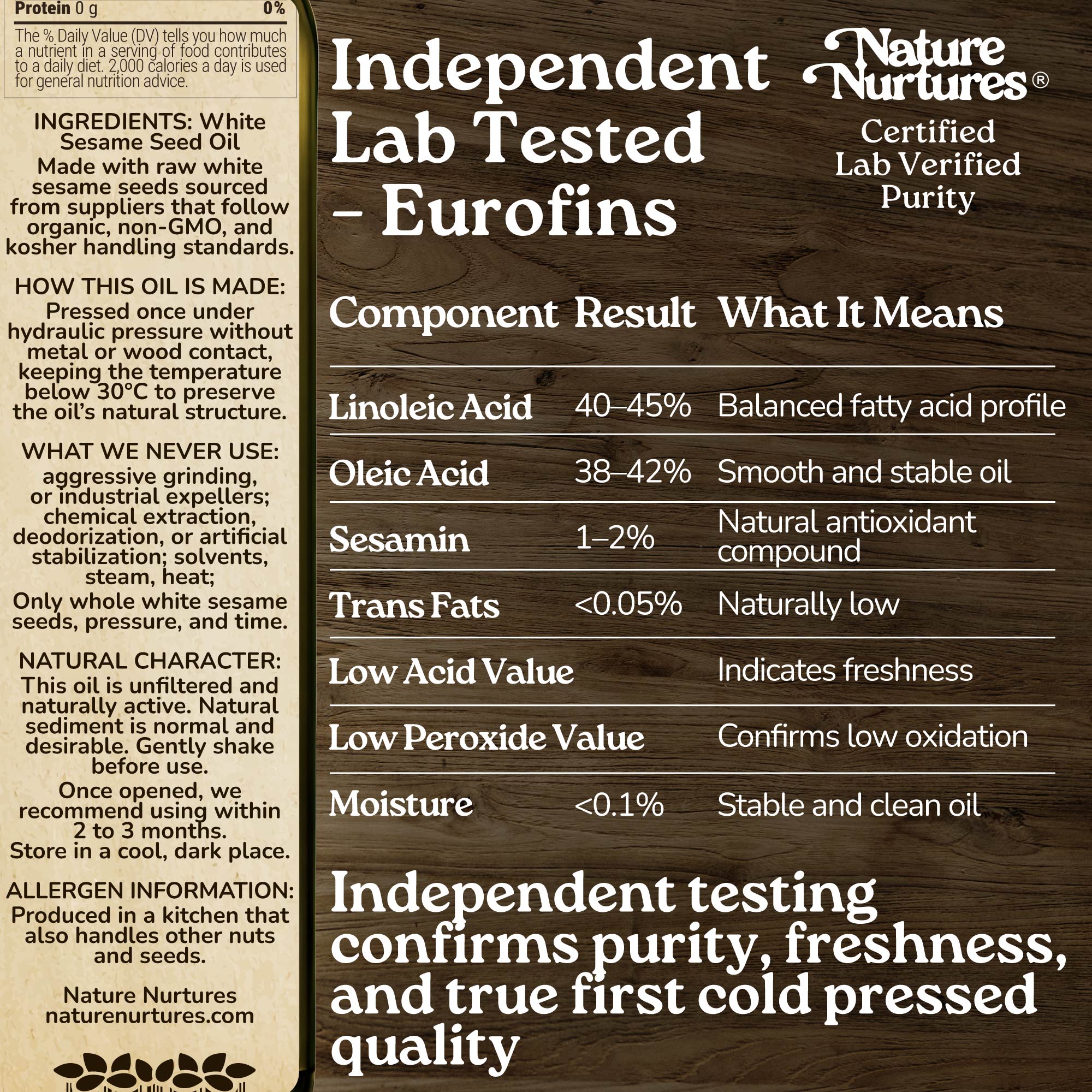 This care is confirmed through independent lab testing by Eurofins, where purity, freshness, and true first cold pressed quality are proven. Pressed once below 30°C without metal or wood contact, the oil keeps its natural structure, clean, stable, and true to its origin.
